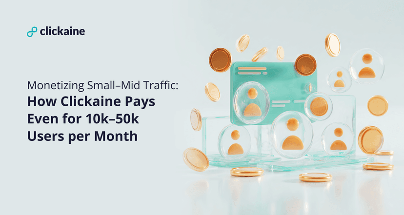 Monetizing Small–Mid Traffic: How Clickaine Pays Even for 10k–50k Users per Month